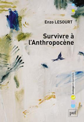 enzolesourt Couverture de l'essai Survivre à l'Anthropocène d’Enzo Lesourt publié aux Presses Universitaires de France